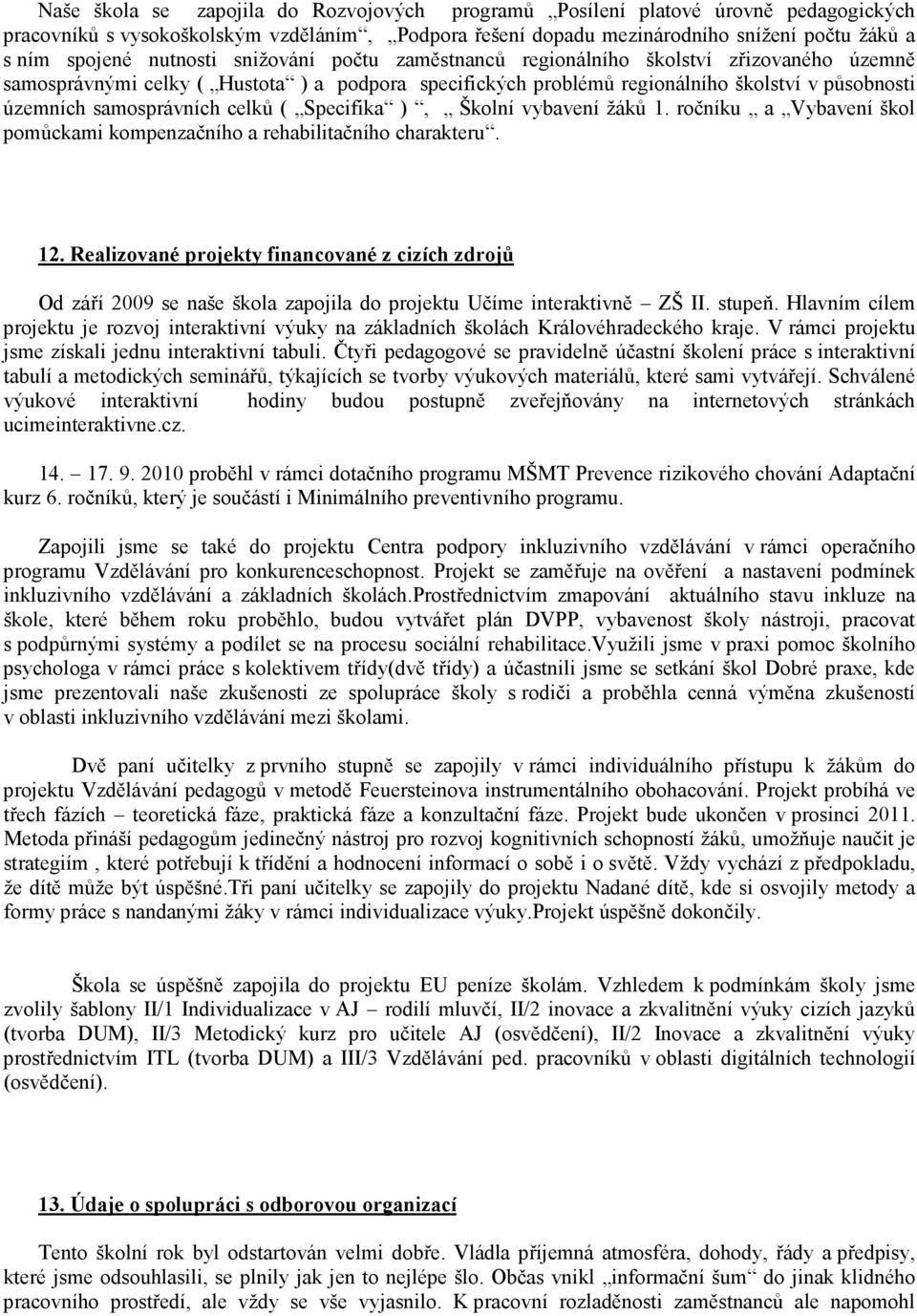 celků ( Specifika ), Školní vybavení žáků 1. ročníku a Vybavení škol pomůckami kompenzačního a rehabilitačního charakteru. 12.