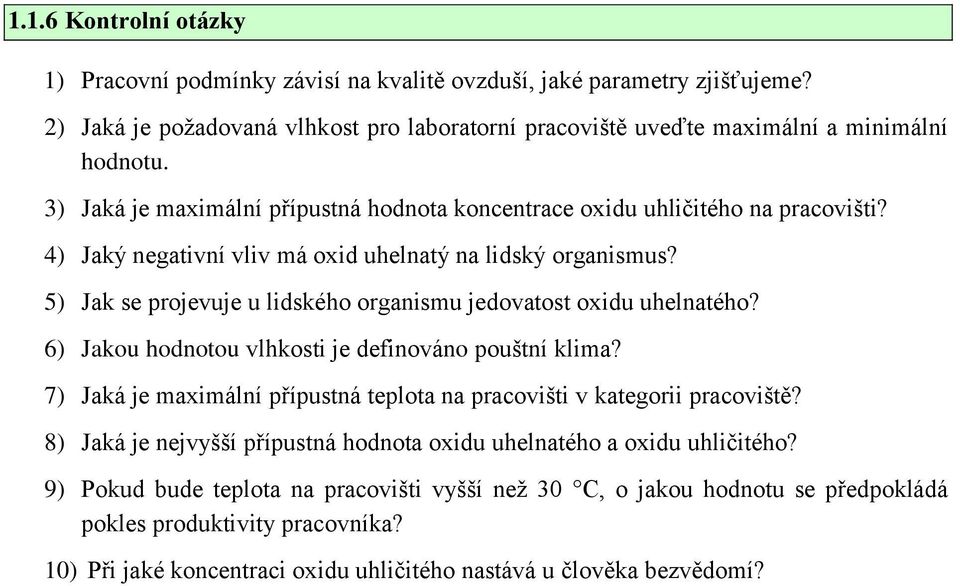 5) Jak se projevuje u lidského organismu jedovatost oxidu uhelnatého? 6) Jakou hodnotou vlhkosti je definováno pouštní klima?