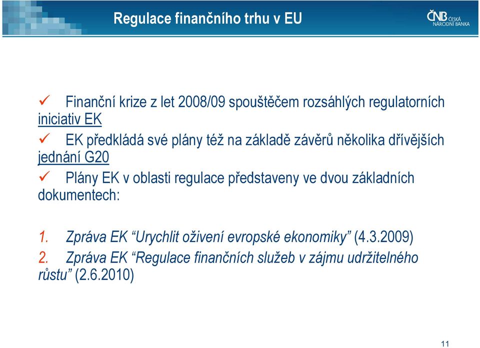 v oblasti regulace představeny ve dvou základních dokumentech: 1.