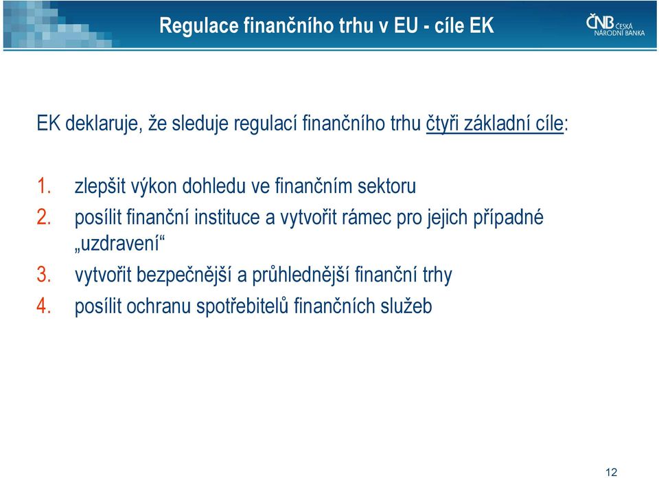 posílit finanční instituce a vytvořit rámec pro jejich případné uzdravení 3.