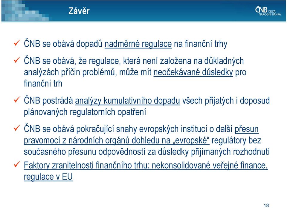 regulatorních opatření ČNB se obává pokračující snahy evropských institucí o další přesun pravomocí z národních orgánů dohledu na evropské