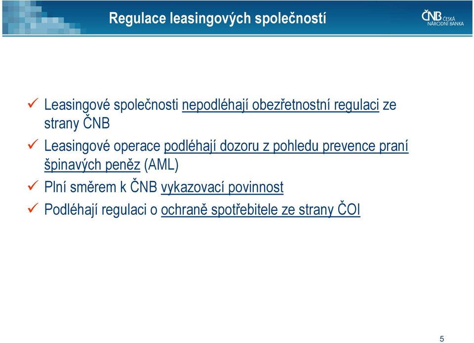 dozoru z pohledu prevence praní špinavých peněz (AML) Plní směrem k ČNB