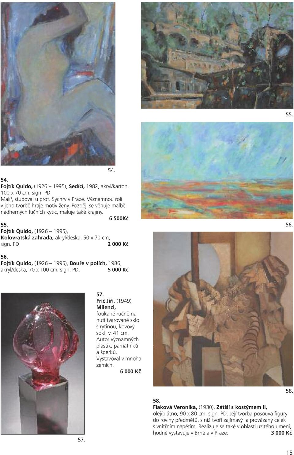 56. Fojtík Quido, (1926 1995), Bouře v polích, 1986, akryl/deska, 70 x 100 cm, sign. PD. 5 000 Kč 57. Frič Jiří, (1949), Milenci, foukané ručně na huti tvarované sklo s rytinou, kovový sokl, v. 41 cm.