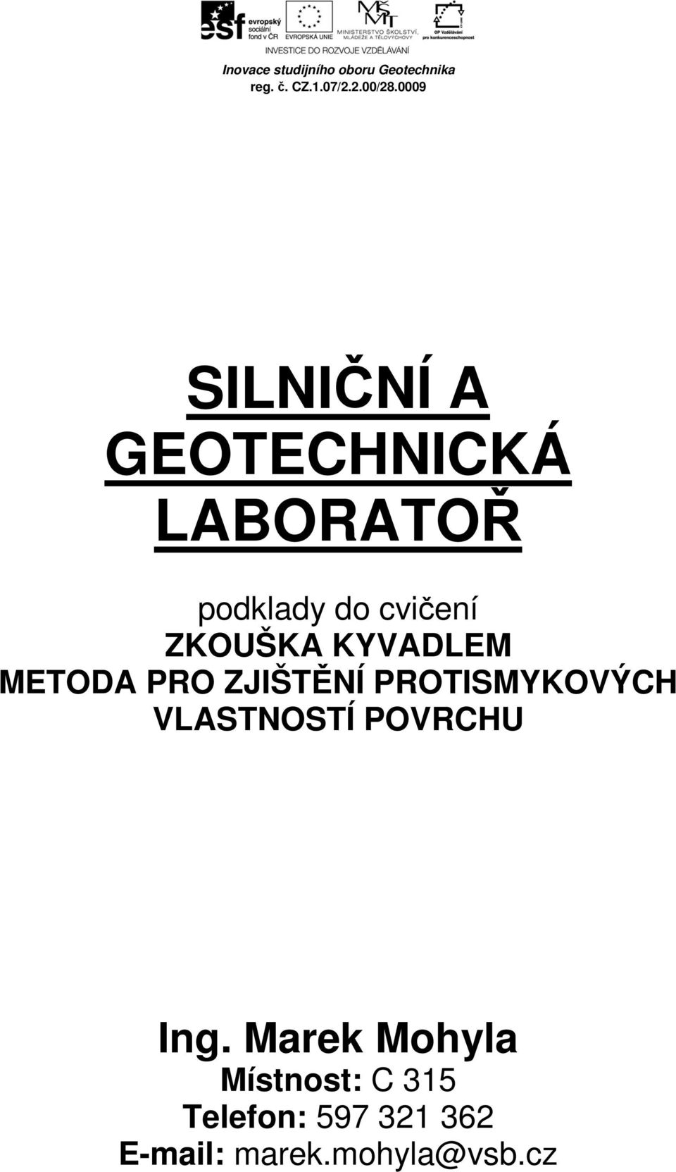 KYVADLEM METODA PRO ZJIŠTĚNÍ PROTISMYKOVÝCH VLASTNOSTÍ POVRCHU Ing.