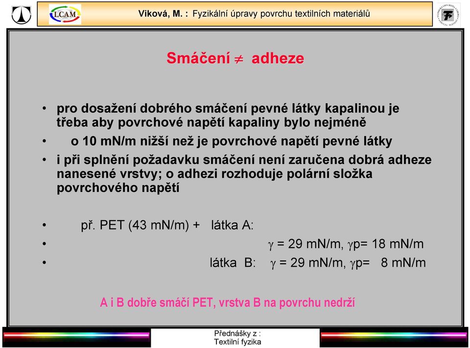 zaručena dobrá adheze nanesené vrstvy; o adhezi rozhoduje polární složka povrchového napětí př.