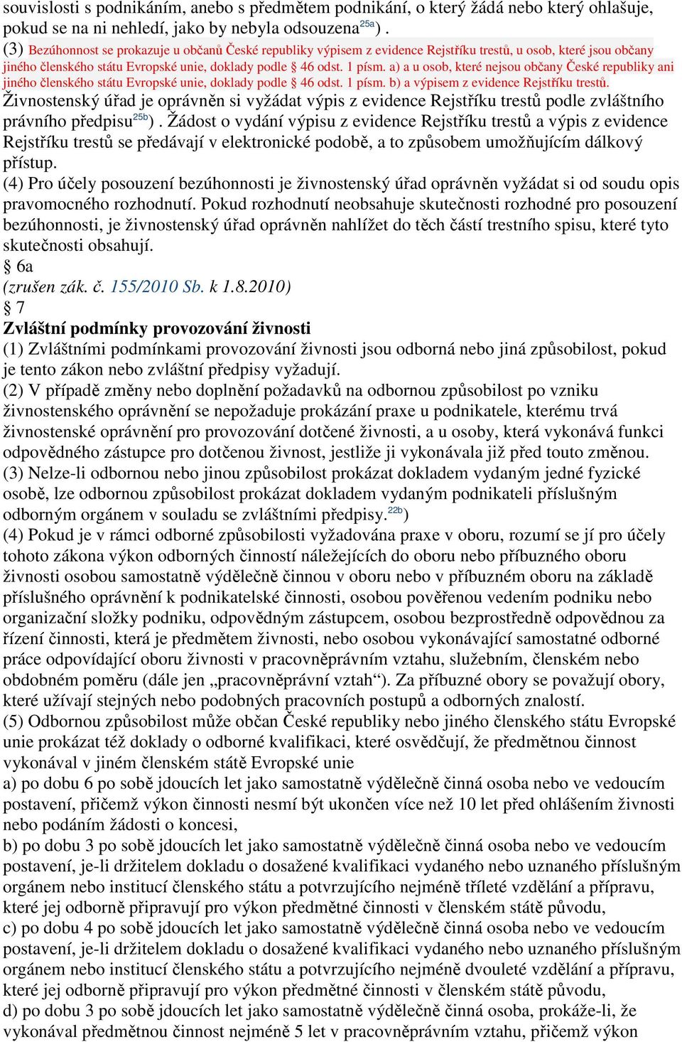 a) a u osob, které nejsou občany České republiky ani jiného členského státu Evropské unie, doklady podle 46 odst. 1 písm. b) a výpisem z evidence Rejstříku trestů.