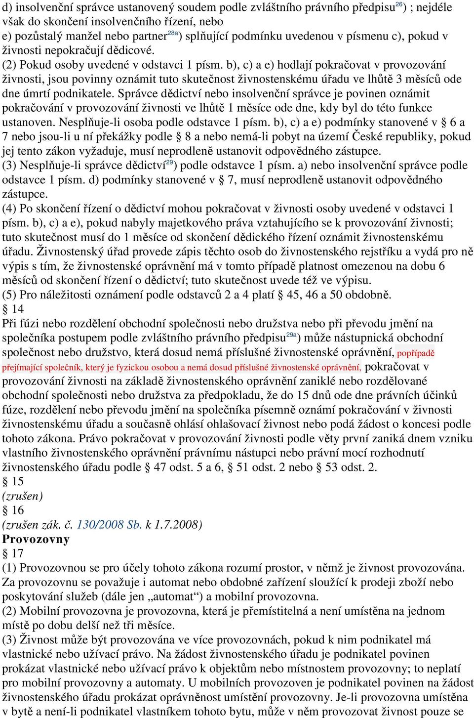 b), c) a e) hodlají pokračovat v provozování živnosti, jsou povinny oznámit tuto skutečnost živnostenskému úřadu ve lhůtě 3 měsíců ode dne úmrtí podnikatele.