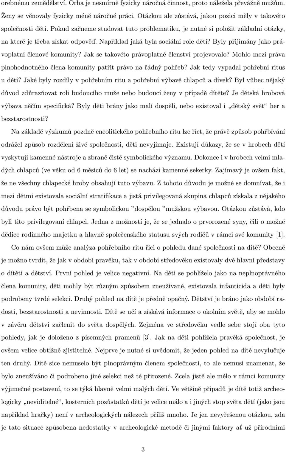 Například jaká byla sociální role dětí? Byly přijímány jako právoplatní členové komunity? Jak se takovéto právoplatné členství projevovalo?