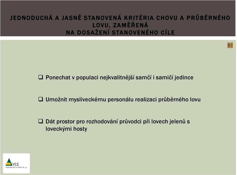 samičí jedince Umožnit mysliveckému personálu realizaci průběrného lovu