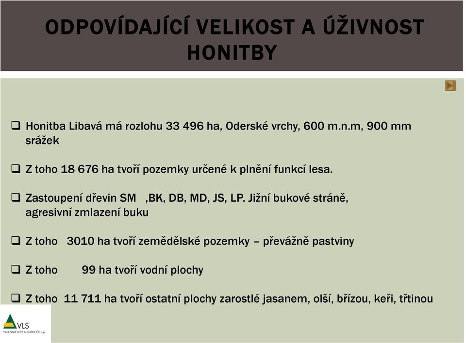 m, 900 mm srážek Z toho 18 676 ha tvoří pozemky určené k plnění funkcí lesa.