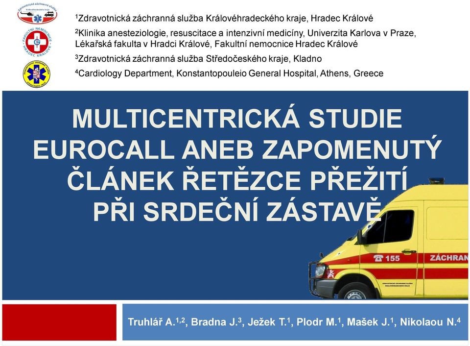 Středočeského kraje, Kladno 4 Cardiology Department, Konstantopouleio General Hospital, Athens, Greece MULTICENTRICKÁ STUDIE