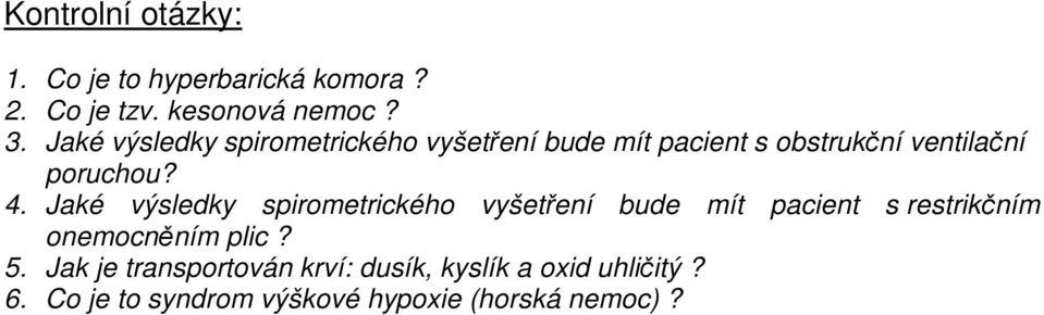 Jaké výsledky spirometrického vyšetření bude mít pacient s restrikčním onemocněním plic? 5.