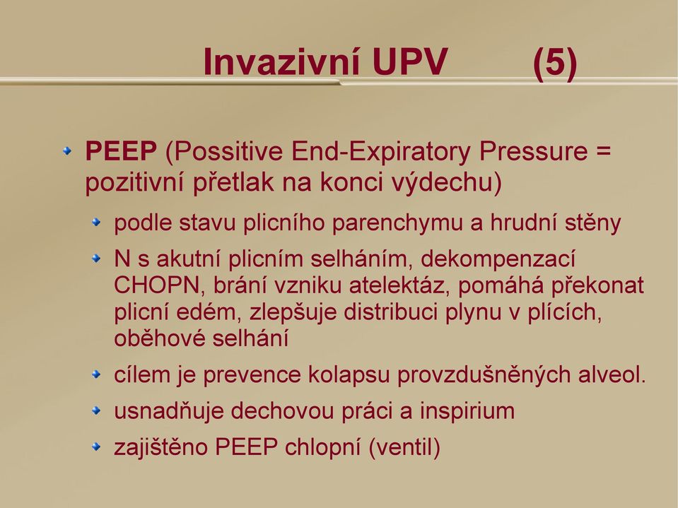 atelektáz, pomáhá překonat plicní edém, zlepšuje distribuci plynu v plících, oběhové selhání cílem je