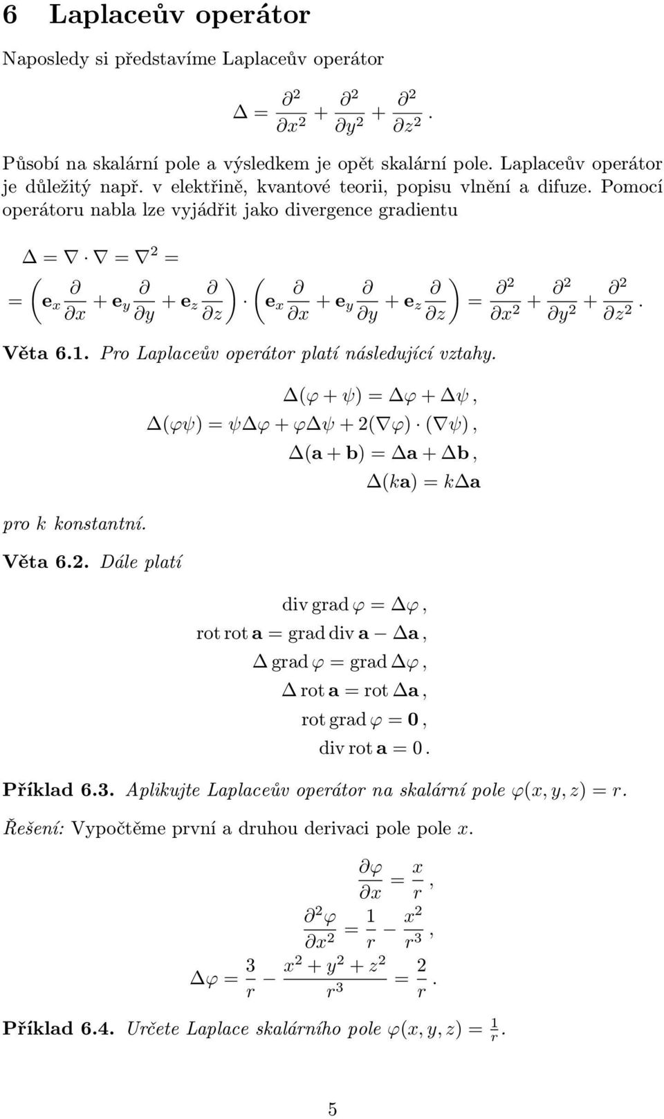 Věta 6.. Po Laplaceův opeáto platí následující vztahy. po k konstantní. Věta 6.2.