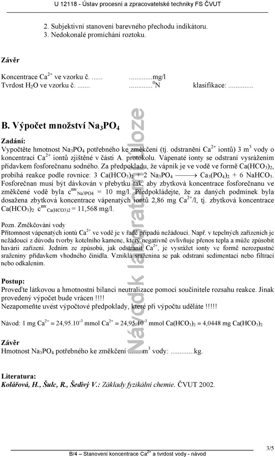 v tplných zařízních j nžádoucí z důvodu tvorby kotlního kamn, ktrý ngativně ovlivňuj přnos tpla a můž způsobit havárii zařízní.