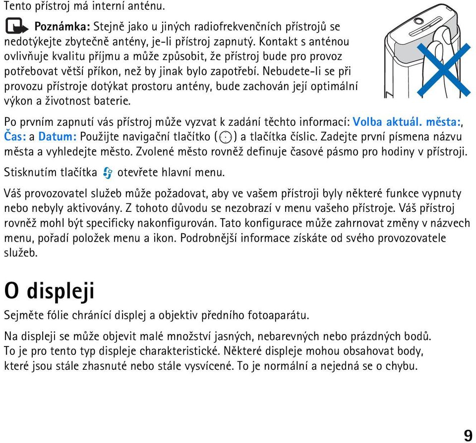 Nebudete-li se pøi provozu pøístroje dotýkat prostoru antény, bude zachován její optimální výkon a ¾ivotnost baterie.