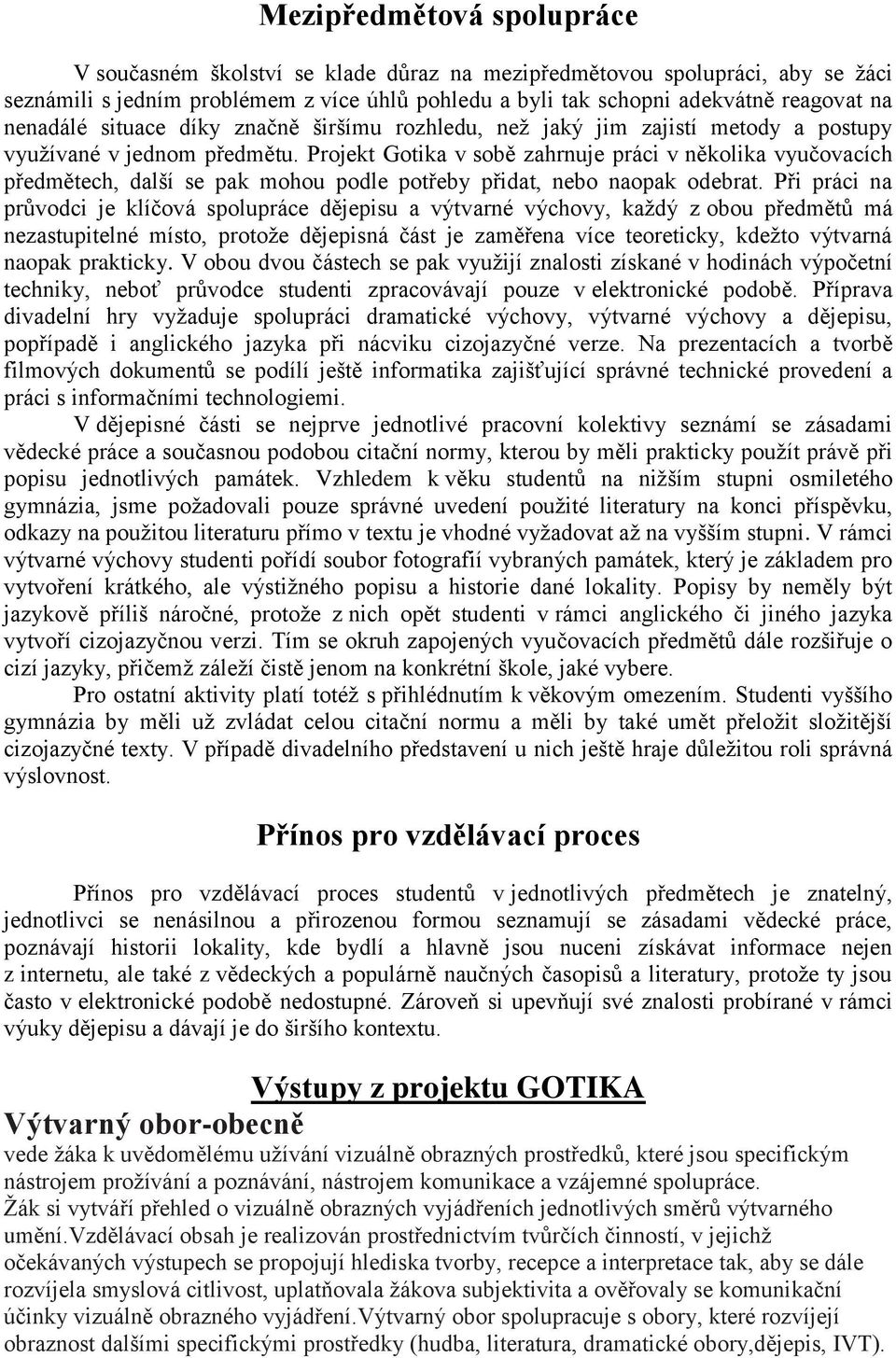 Projekt Gotika v sobě zahrnuje práci v několika vyučovacích předmětech, další se pak mohou podle potřeby přidat, nebo naopak odebrat.