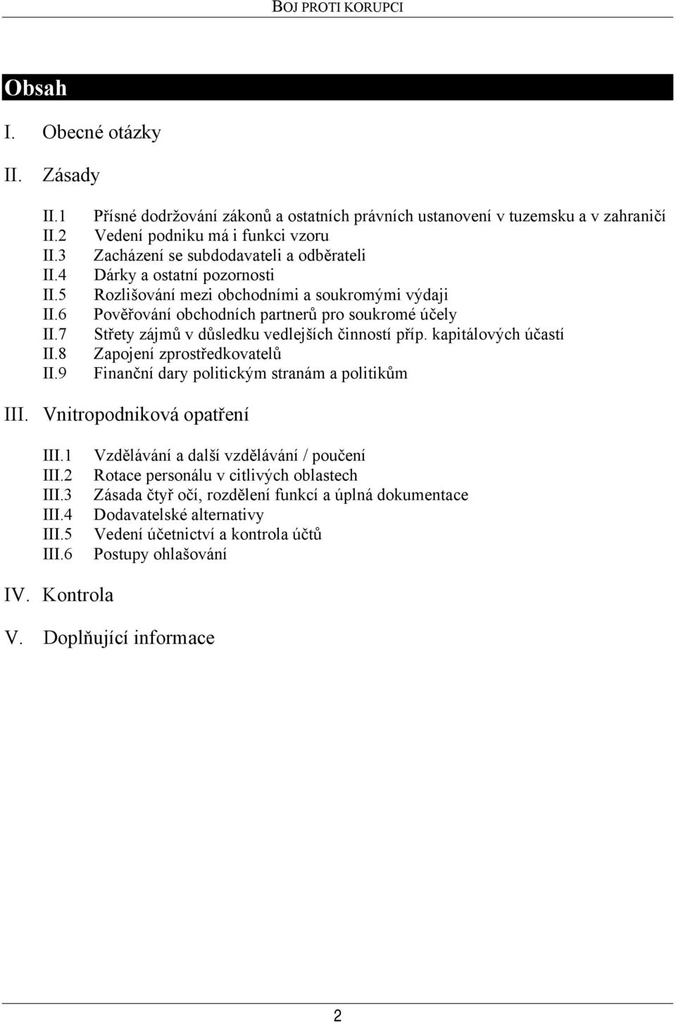 mezi obchodními a soukromými výdaji Pověřování obchodních partnerů pro soukromé účely Střety zájmů v důsledku vedlejších činností příp.