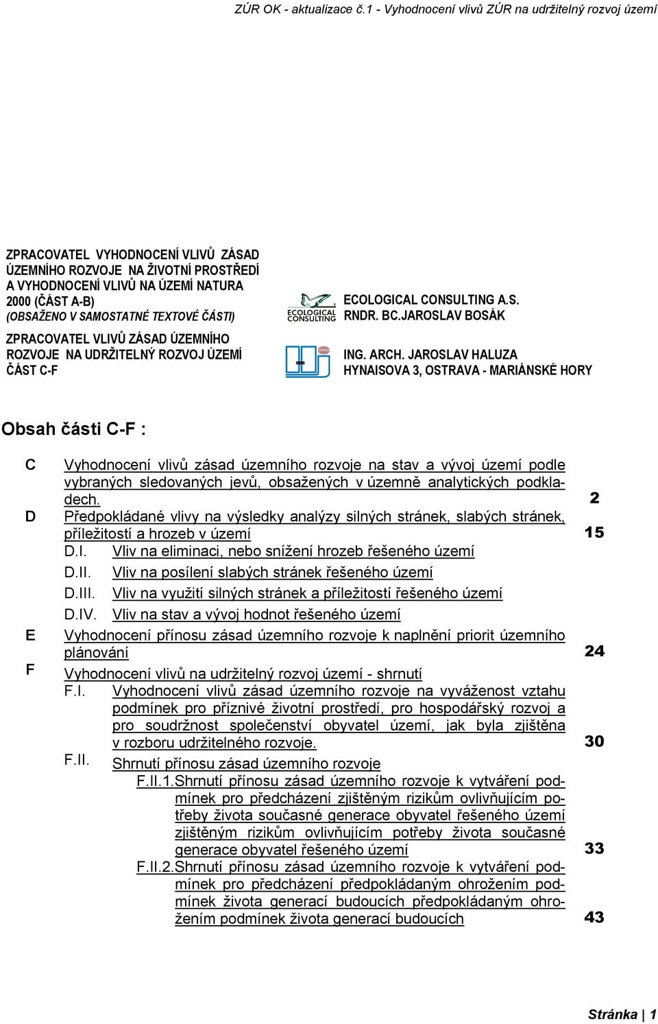 JAROSLAV HALUZA HYNAISOVA 3, OSTRAVA - MARIÁNSKÉ HORY Obsah části C-F : C D E F Vyhodnocení vlivů zásad územního rozvoje na stav a vývoj území podle vybraných sledovaných jevů, obsažených v územně