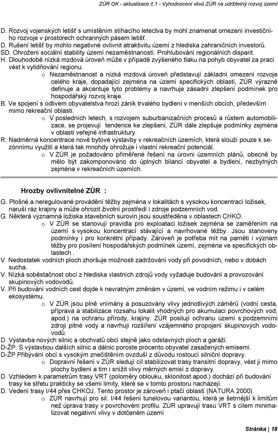 Dlouhodobě nízká mzdová úroveň může v případě zvýšeného tlaku na pohyb obyvatel za prací vést k vylidňování regionu.