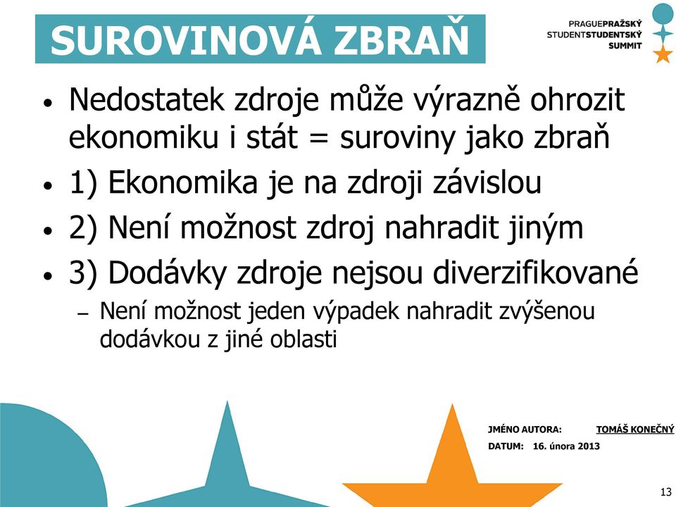 zdroj nahradit jiným 3) Dodávky zdroje nejsou diverzifikované Není