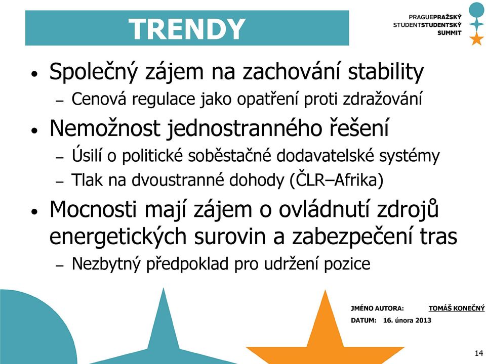 systémy Tlak na dvoustranné dohody (ČLR Afrika) Mocnosti mají zájem o ovládnutí zdrojů