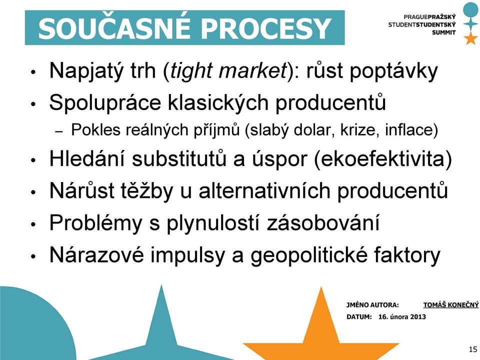 Hledání substitutů a úspor (ekoefektivita) Nárůst těžby u alternativních