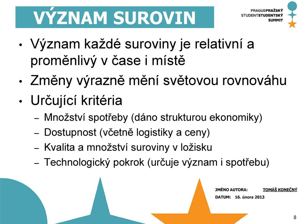 strukturou ekonomiky) Dostupnost (včetně logistiky a ceny) Kvalita a množství