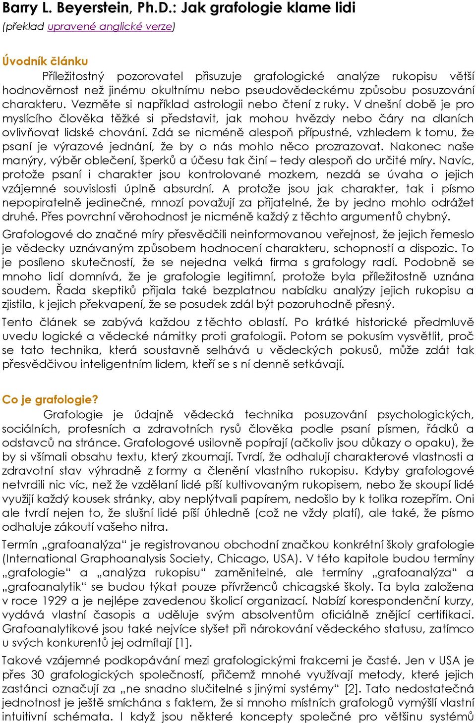 pseudovědeckému způsobu posuzování charakteru. Vezměte si například astrologii nebo čtení z ruky.