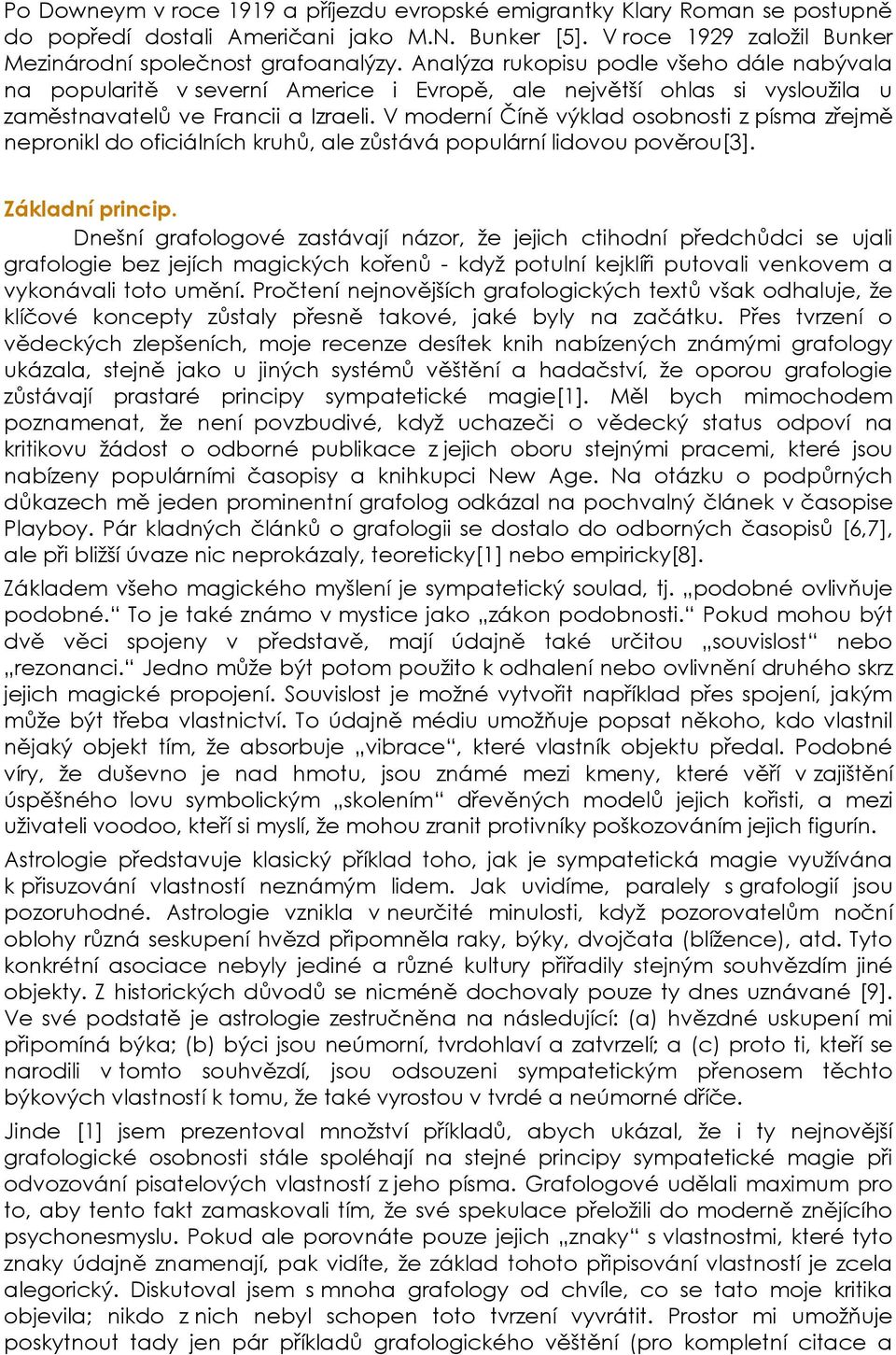 V moderní Číně výklad osobnosti z písma zřejmě nepronikl do oficiálních kruhů, ale zůstává populární lidovou pověrou[3]. Základní princip.