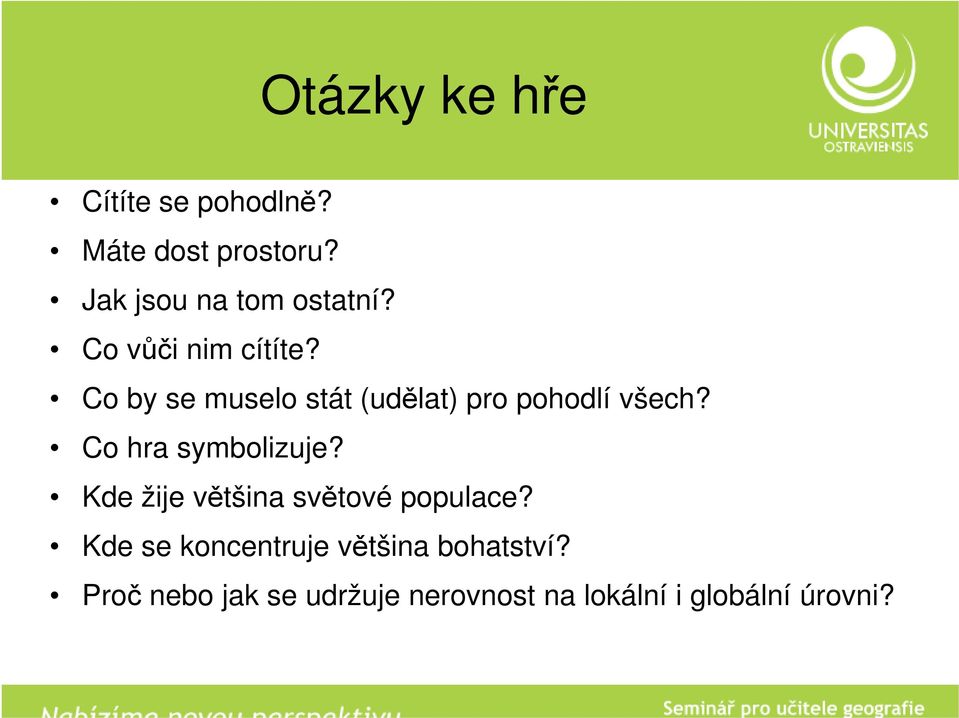 Co by se muselo stát (udělat) pro pohodlí všech? Co hra symbolizuje?