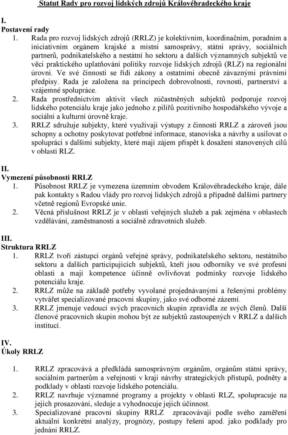 sektoru a dalších významných subjektů ve věci praktického uplatňování politiky rozvoje lidských zdrojů (RLZ) na regionální úrovni.