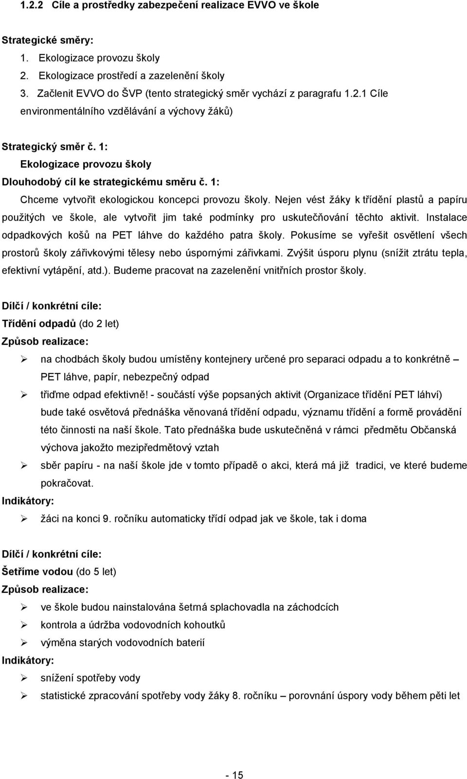 1: Ekologizace provozu školy Dlouhodobý cíl ke strategickému směru č. 1: Chceme vytvořit ekologickou koncepci provozu školy.