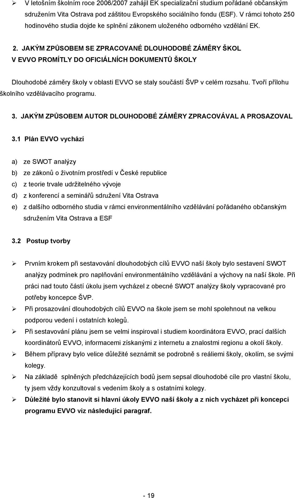 Tvoří přílohu školního vzdělávacího programu. 3. JAKÝM ZPŮSOBEM AUTOR DLOUHODOBÉ ZÁMĚRY ZPRACOVÁVAL A PROSAZOVAL 3.