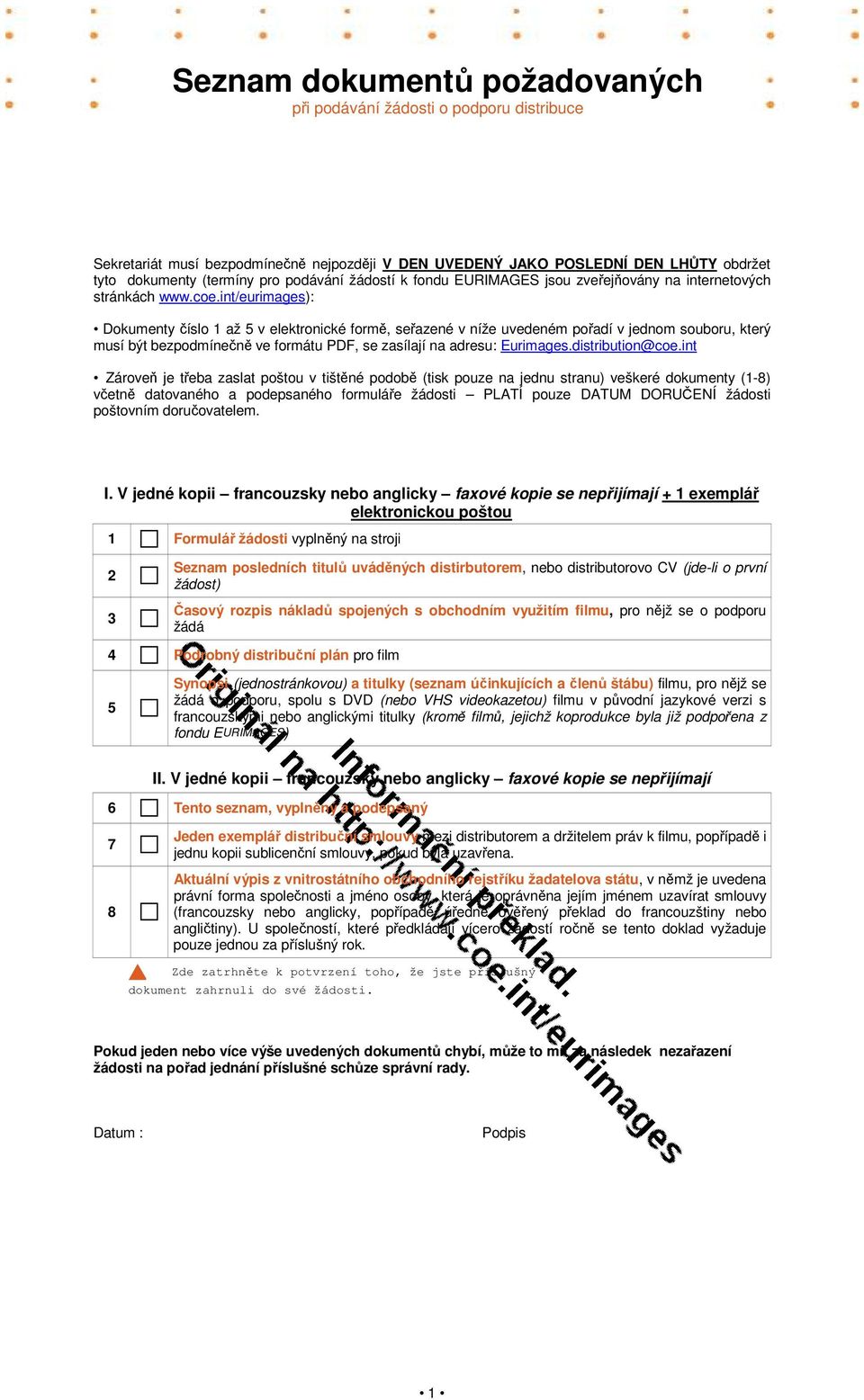 int/eurimages): Dokumenty číslo 1 až 5 v elektronické formě, seřazené v níže uvedeném pořadí v jednom souboru, který musí být bezpodmínečně ve formátu PDF, se zasílají na adresu: Eurimages.
