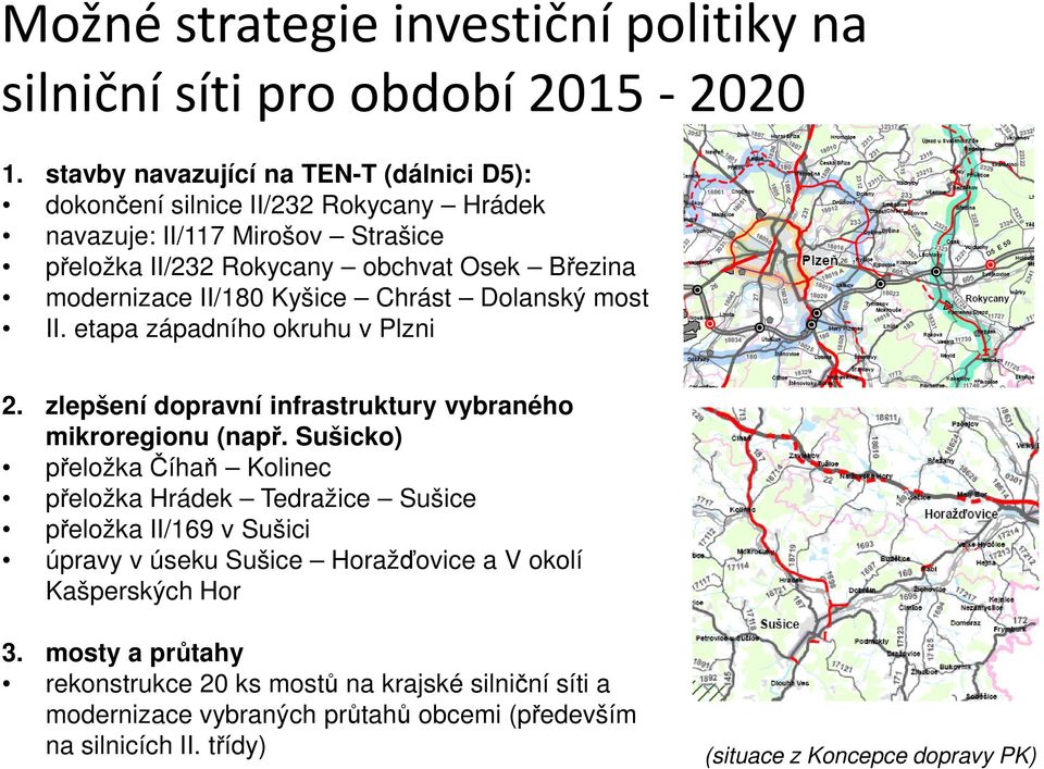 II/180 Kyšice Chrást Dolanský most II. etapa západního okruhu v Plzni 2. zlepšení dopravní infrastruktury vybraného mikroregionu (např.