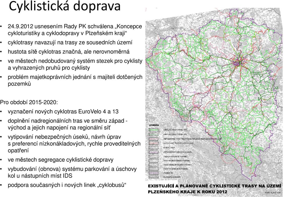 městech nedobudovaný systém stezek pro cyklisty a vyhrazených pruhů pro cyklisty problém majetkoprávních jednání s majiteli dotčených pozemků Pro období 2015-2020: vyznačení nových cyklotras