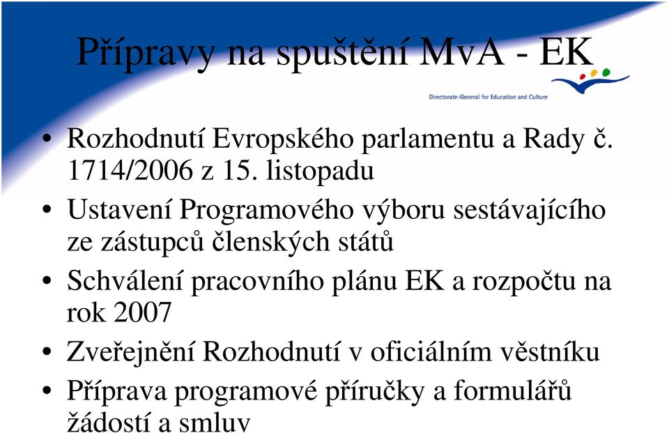 listopadu Ustavení Programového výboru sestávajícího ze zástupců členských států