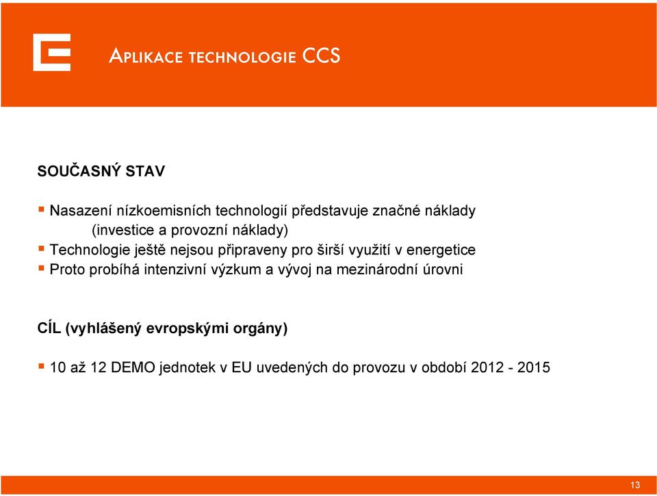 využití v energetice Proto probíhá intenzivní výzkum a vývoj na mezinárodní úrovni CÍL