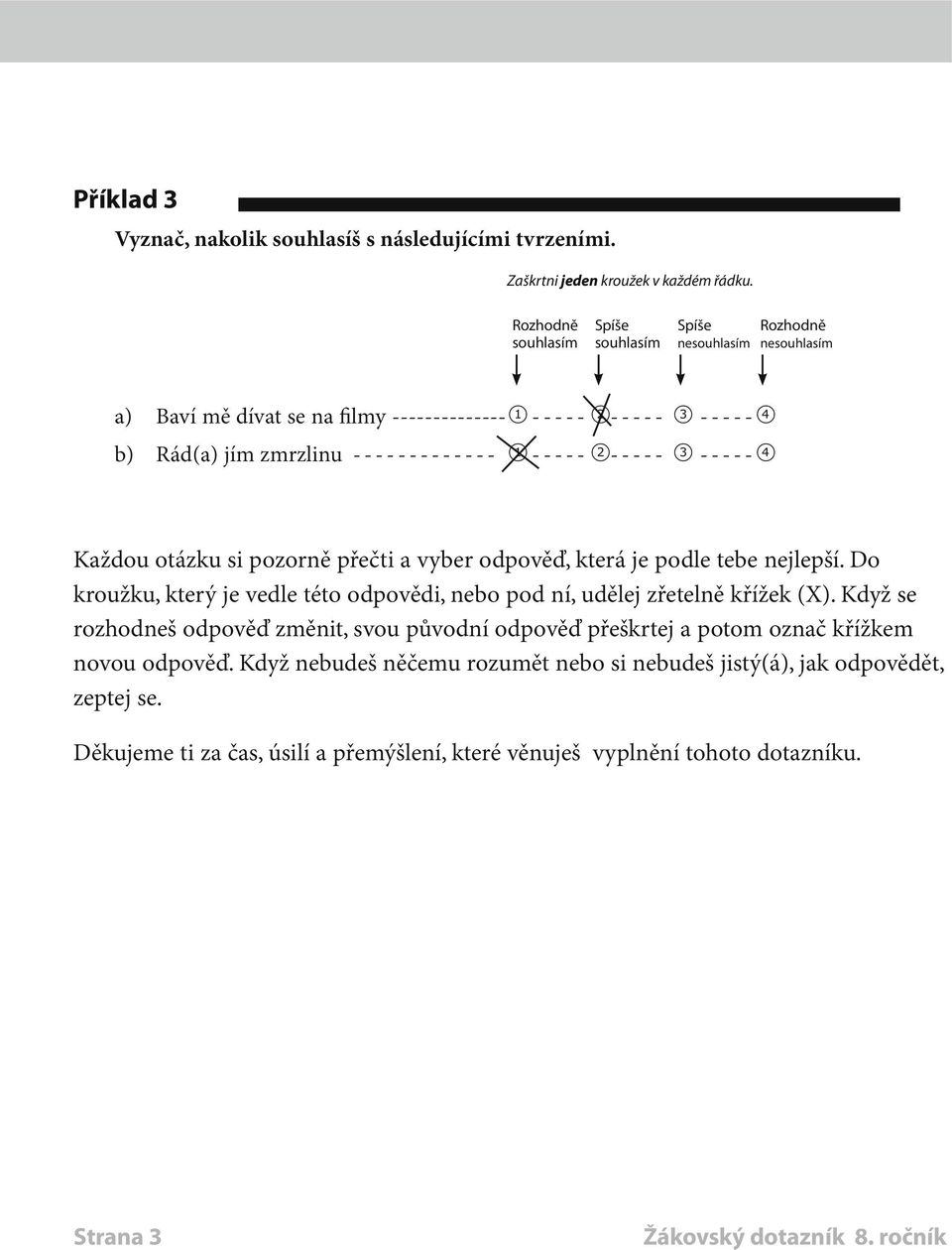 zmrzlinu-------------- 1 ----- 2----- 3------4 Každou otázku si pozorně přečti a vyber odpověď, která je podle tebe nejlepší.