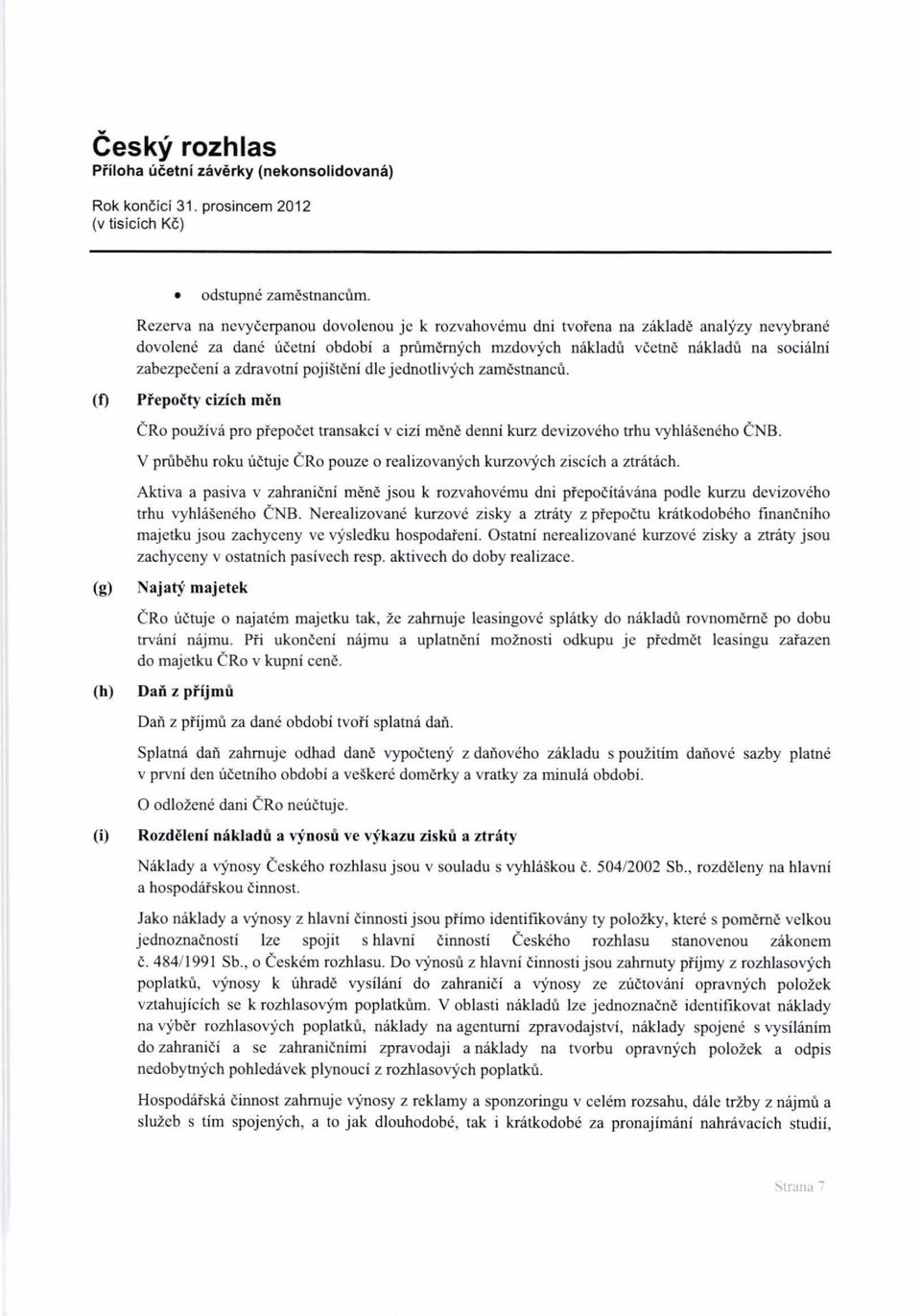 zdravotni pojisteni die jednotlirych zamestnancii. (f) PrepoHy cizich men CRo pouziva pro pfepoeet transakci v cizi mene denni kurz devizoveho trhu vyhhiseneho CNB.