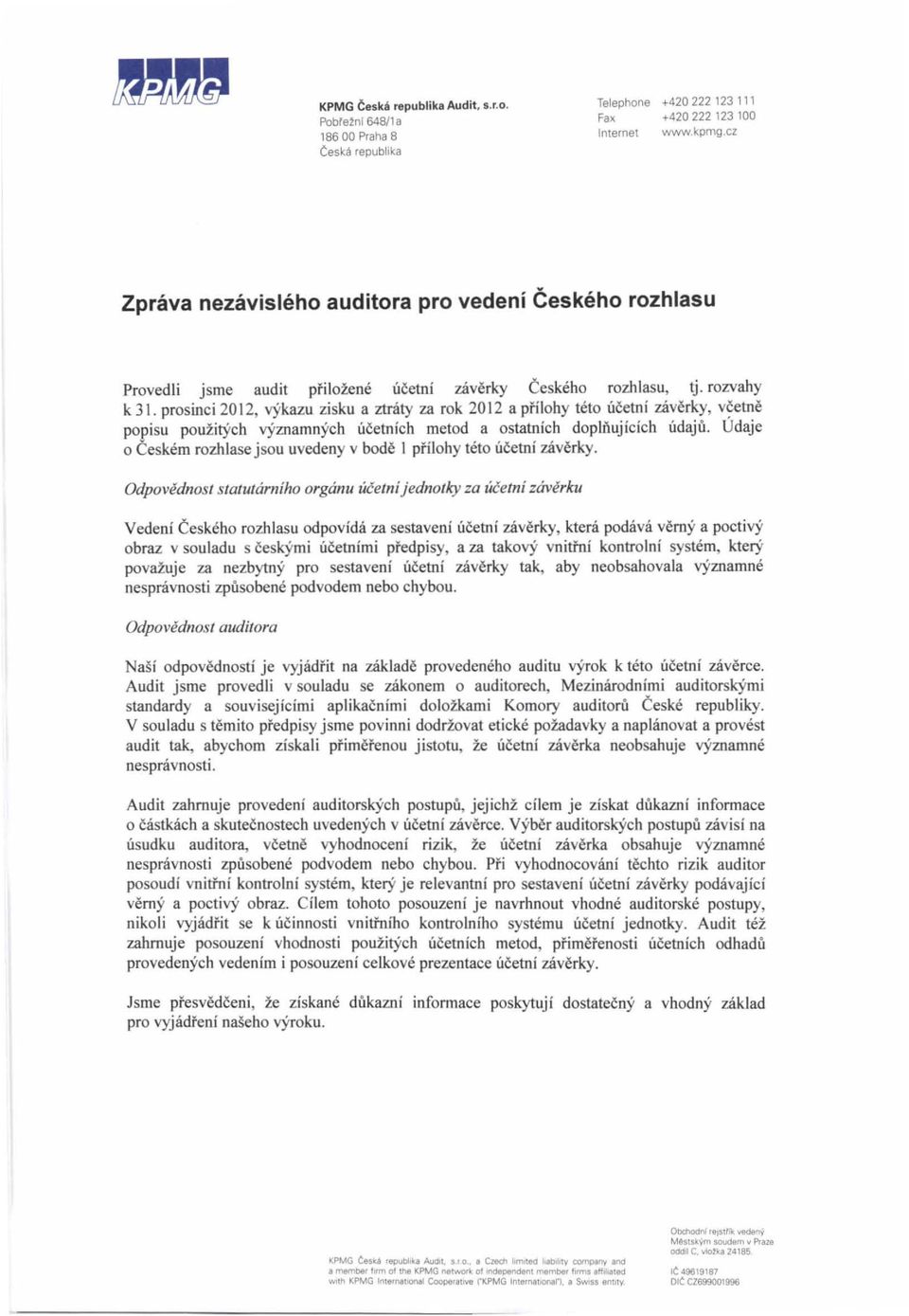 prosinci 2012, vykazu zisku a ztraty za rok 2012 a pi'ilohy teto ucetni zaverky, v?etne popisu pouzirych vyznamnych ueetnich metod a ostatnich doph'iujicich udaju.