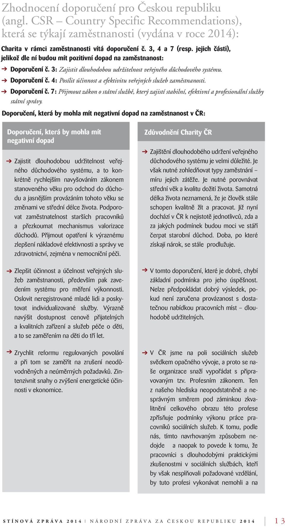 Doporučení č. 7: Přijmout zákon o státní službě, který zajistí stabilní, efektivní a profesionální služby státní správy.