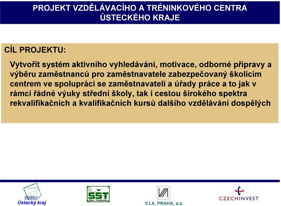 školícím centrem ve spolupráci se zaměstnavateli a úřady práce a to jak v rámci řádné výuky střední