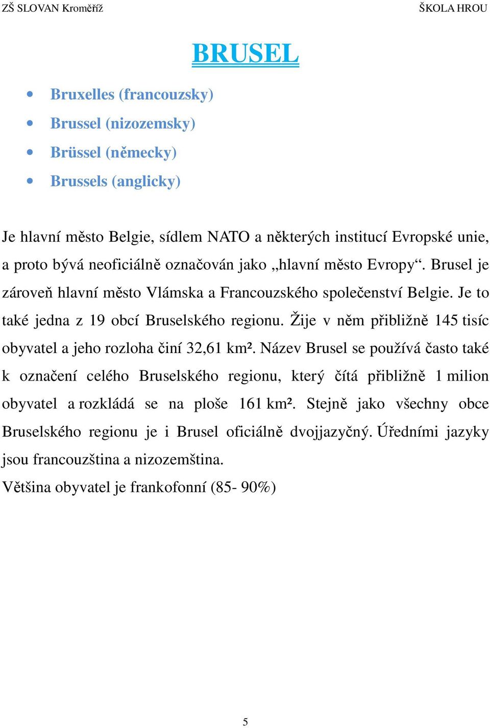 Žije v něm přibližně 145 tisíc obyvatel a jeho rozloha činí 32,61 km².