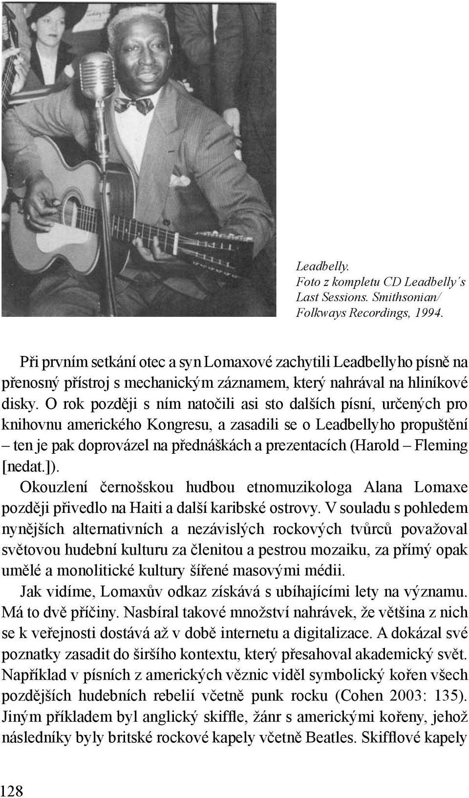 O rok později s ním natočili asi sto dalších písní, určených pro knihovnu amerického Kongresu, a zasadili se o Leadbellyho propuštění ten je pak doprovázel na přednáškách a prezentacích (Harold