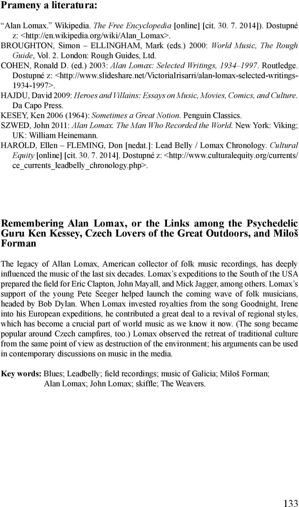 net/victoriairisarri/alan-lomax-selected-writings- 1934-1997>. HAJDU, David 2009: Heroes and Villains: Essays on Music, Movies, Comics, and Culture. Da Capo Press.