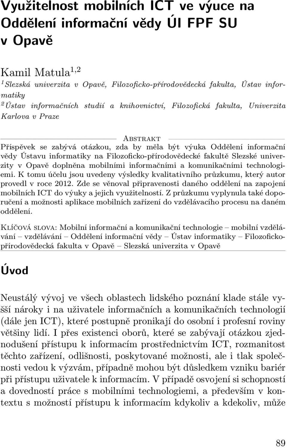 Filozoficko-přírodovědecké fakultě Slezské univerzity v Opavě doplněna mobilními informačními a komunikačními technologiemi.