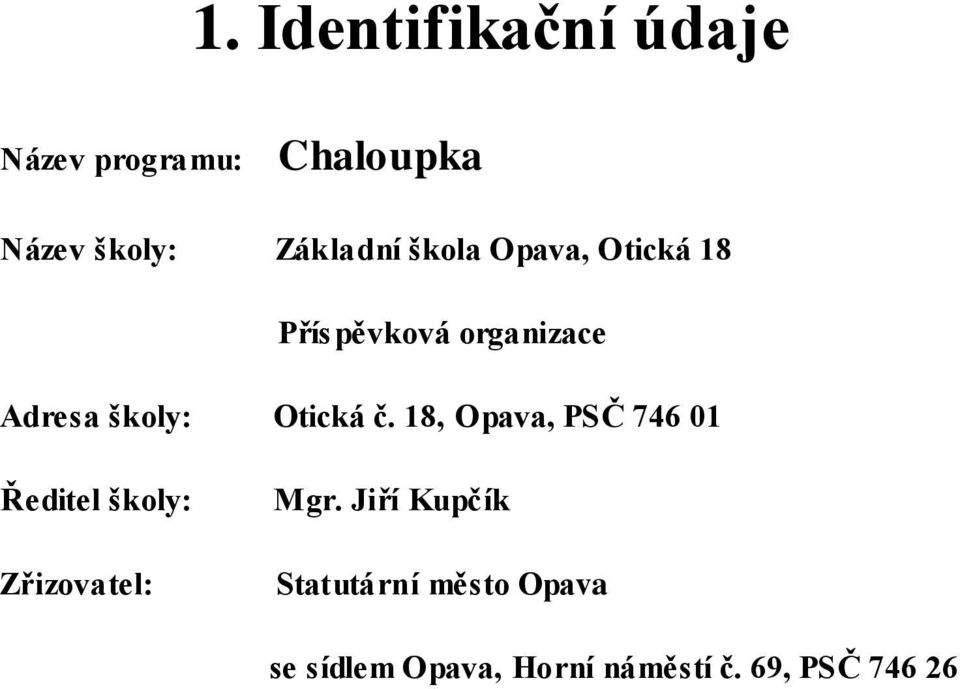 Otická č. 18, Opava, PSČ 746 01 Ředitel školy: Zřizovatel: Mgr.