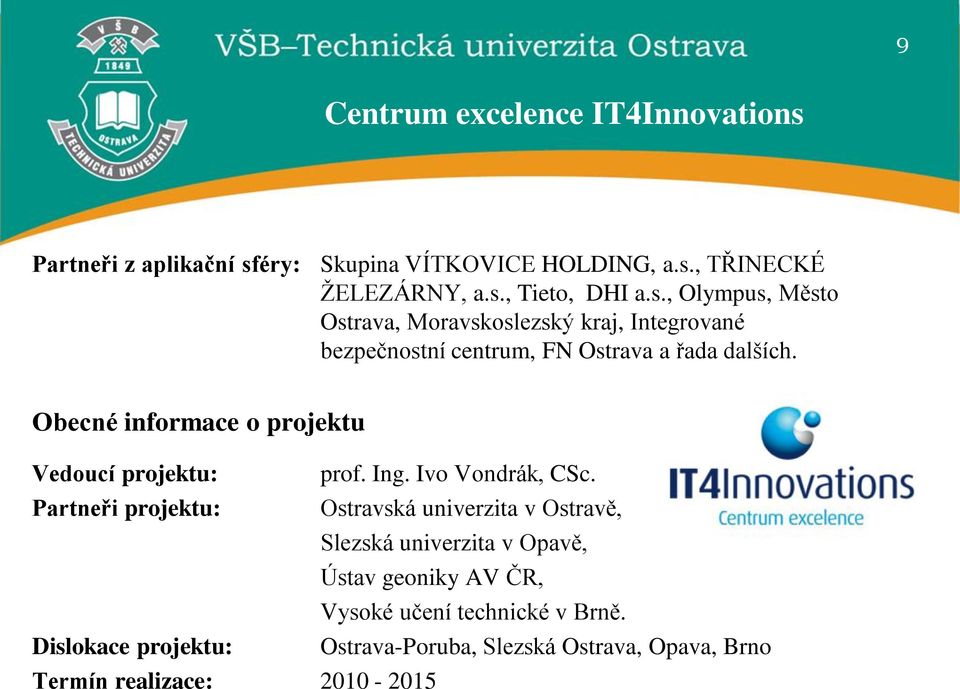 Obecné informace o projektu Vedoucí projektu: prof. Ing. Ivo Vondrák, CSc.